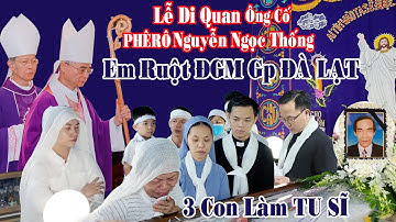 Lễ Di Quan Ông Cố PHÊRÔ Nguyễn Ngọc Thống | Em Ruột ĐỨC GIÁM MỤC GP ĐÀ LẠT | 3 Người Con Là TU SĨ .