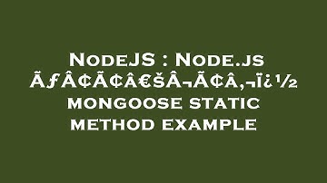 NodeJS : Node.js ÃƒÂ¢Ã¢â€šÂ¬Ã¢â‚¬ï¿½ mongoose static method example
