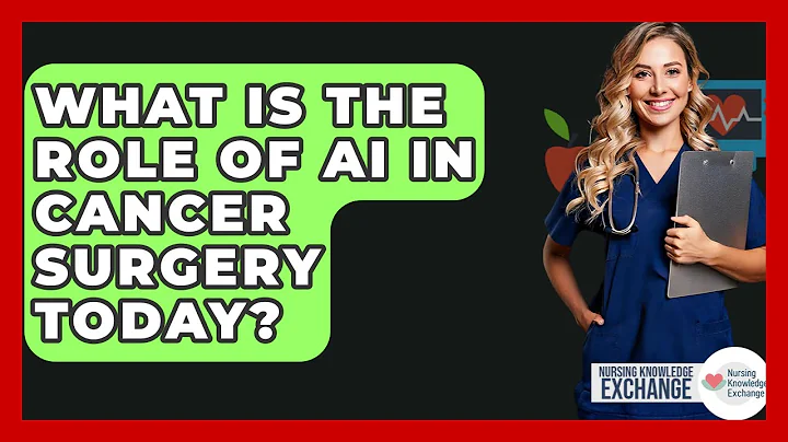 What Is The Role Of AI In Cancer Surgery Today? - Nursing Knowledge Exchange