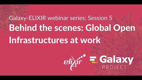 Galaxy-ELIXIR webinar series #5 | Behind the scenes: global open infrastructures at work