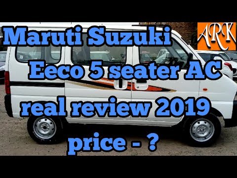 Maruti Suzuki Eeco 5 Seater Ac 2019 Real Review Interior And Exterior Features And Price