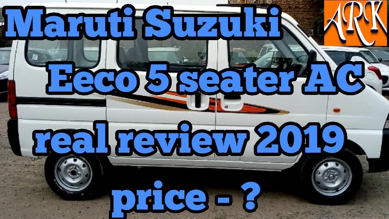 Maruti Suzuki Eeco 5 Seater Ac 2019 Real Review Interior And Exterior Features And Price