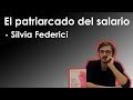 Silvia Federici - El patriarcado del salario (por elFáctico)