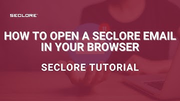 How to Open a Seclore Email in Your Browser