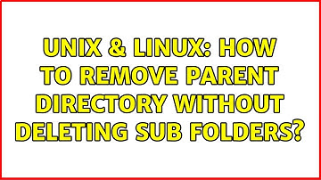 Unix & Linux: How to remove parent directory without deleting sub folders?