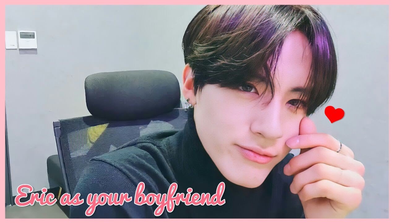 [THE BOYZ] Eric as your boyfriend Sweetest boy ever! (ENG) YouTube