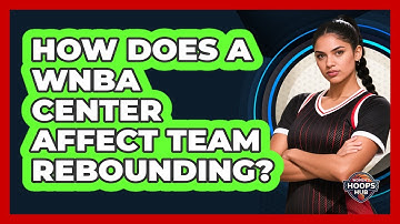 How Does A WNBA Center Affect Team Rebounding?