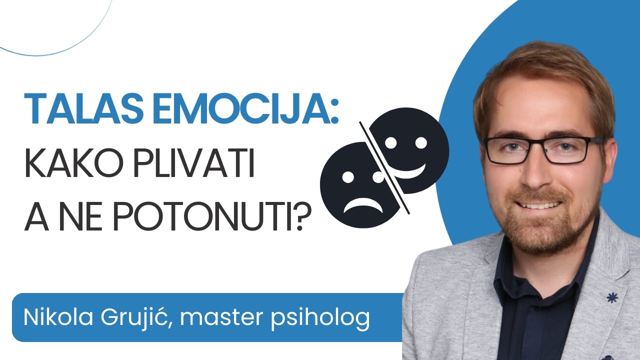 TALAS EMOCIJA: Kako plivati, a ne potonuti? ---  Nikola Grujić, master psiholog