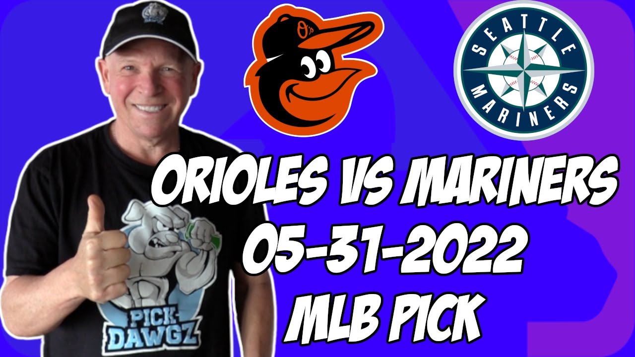 MLB Pick Today Baltimore Orioles vs Seattle Mariners 5/31/22 MLB