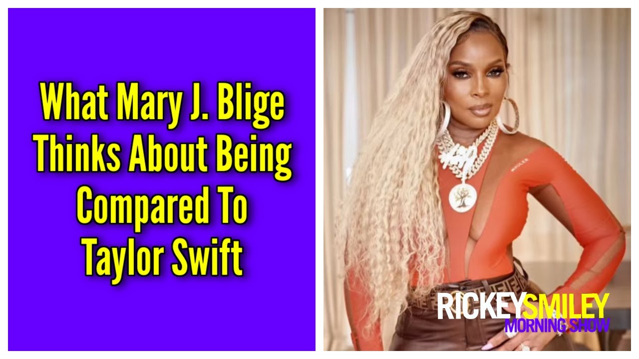 What Mary J. Blige Thinks About Being Compared To Taylor Swift