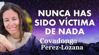 NUNCA HAS SIDO VÍCTIMA DE NADA  Covadonga PérezLozana