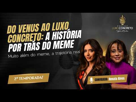 Do Venus ao Luxo Concreto: A história por trás do meme