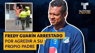 Fredy Guarín arrestado por agredir a su propio padre | Telemundo Deportes