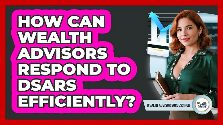 How Can Wealth Advisors Respond To DSARs Efficiently? - Wealth Advisor Success Hub