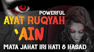 AYAT RUQYAH PENYAKIT 'AIN | PENGOBATAN RUQYAH MATA JAHAT, IRI HATI (ENVY), & HASAD | REMOVE EVIL EYE