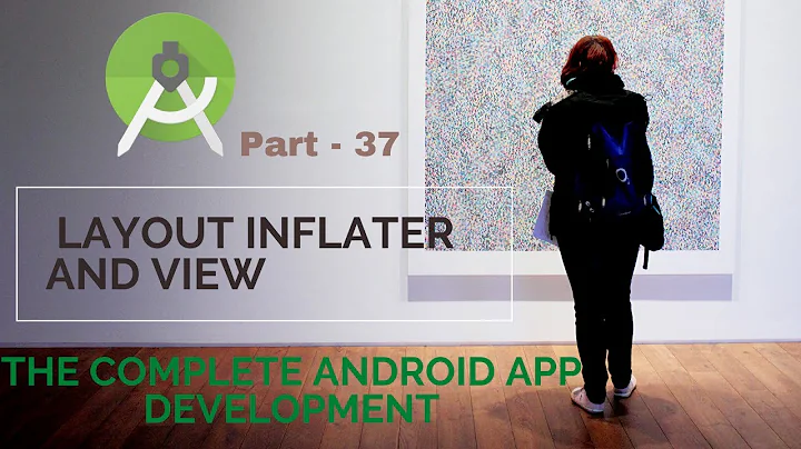 Android App Layout Inflater and View | Part 37 | The Complete Android App Development