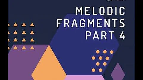 Episode 198: Melodic Fragments Part 4