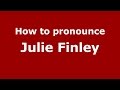 How to pronounce julie finley american englishus   pronouncenamescom