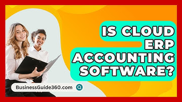 Is Cloud ERP Accounting Software? - BusinessGuide360.com