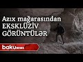 Azıx mağarasından ən son görüntülər eksklüziv olaraq Baku TV-də