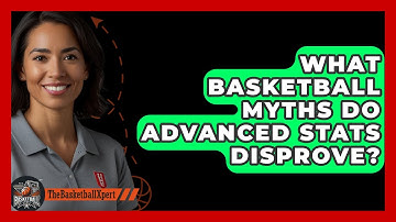 What Basketball Myths Do Advanced Stats Disprove? - The Basketball Xpert