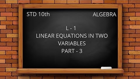 Maharashtra Board Class 10th Algebra Lesson 1 - Linear Equations in Two Variables; Part - 3