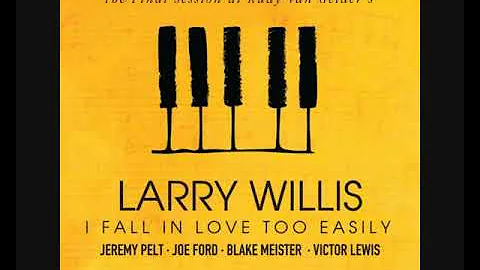 Larry Willis  I Fall in Love Too Easily (The Final...