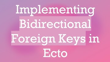 Implementing Bidirectional Foreign Keys in Ecto