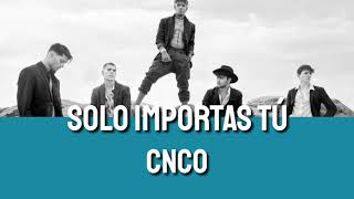 Solo Importas Tú - CNCO (Lyrics/Letra)