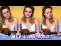 Charlotte Lawrence - Talk You Down (Acoustic) - Lyrics