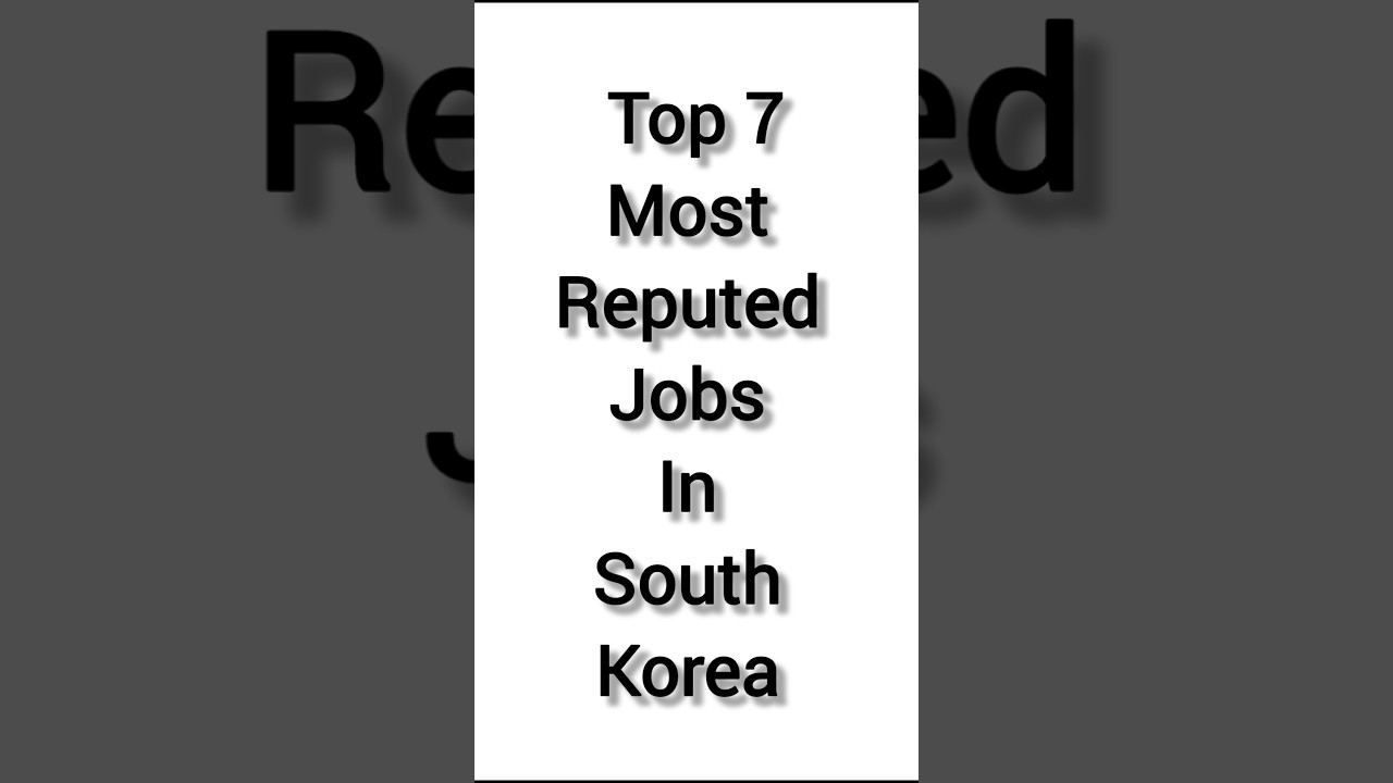 top seven Most reputed jobs in south korea 