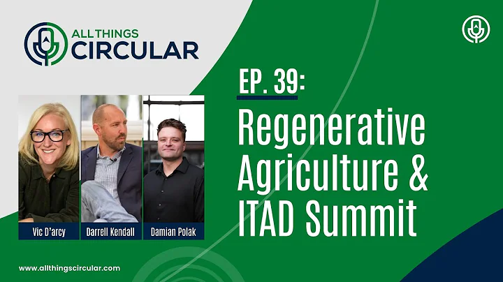 EP. 39: All Things Circular Podcast - Regenerative Agriculture & ITAD Summit w/ Darrell Fleming