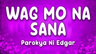 Download Lagu Wag Mo Na Sana - Parokya Ni Edgar MP3