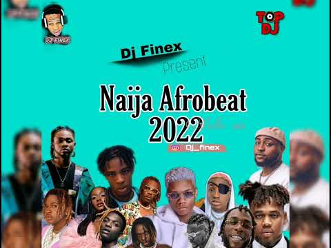 LATEST NAIJA AFROBEAT 2022 NONSTOP NEW YEARMIX BY DJ FINEX FT Ruger Ckay Davido Wizkid Omahlay Burna
