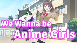 We want to be Anime Girls [Kawaii Future Bass]
