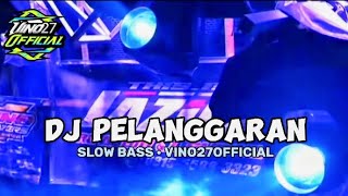 DJ PELANGGARAN • STYLE BONGOBARBAR • SLOW BASS • VINO27