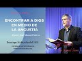 Encontrar a Dios en medio de la angustia - Pastor José Manuel Sierra