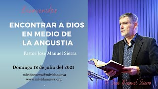 Encontrar a Dios en medio de la angustia - Pastor José Manuel Sierra