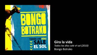 Video thumbnail of "Bongo Botrako - Gira la vida"