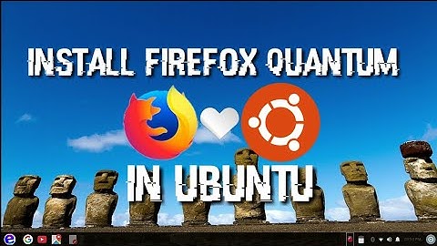 How to Install Firefox Quantum 57 (Final) in Ubuntu