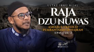 Ustaz Ibnu Rijal :: Raja Dzu Nuwas - Episode 2