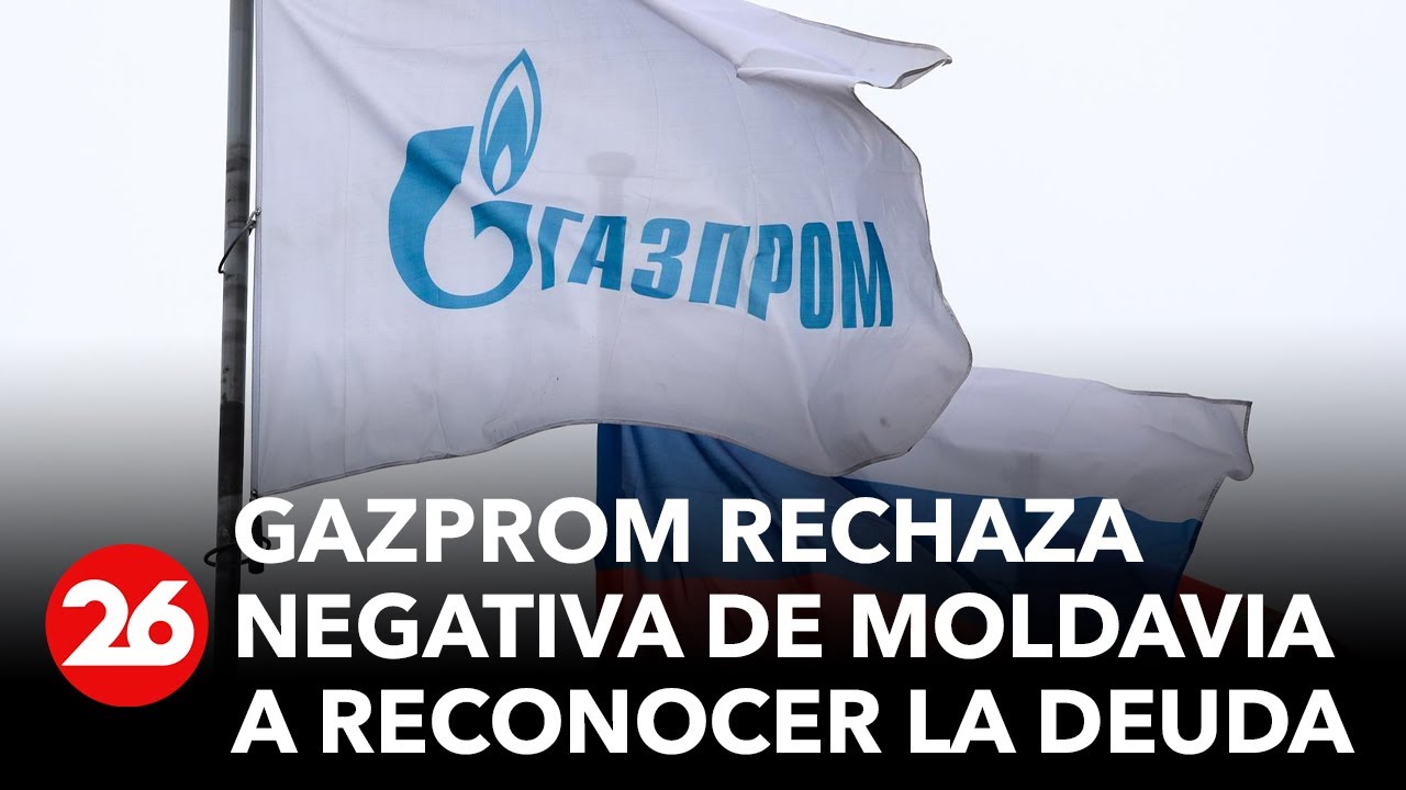 RUSIA | Gazprom rechaza negativa de Moldavia a reconocer la deuda y ...