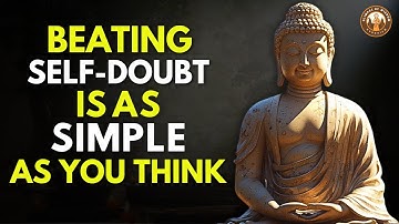 How to Destroy Self-Doubt and Take Control of Your Life | Buddhist Wisdom