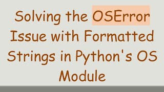 Solving the OSError Issue with Formatted Strings in Python&#39;s OS Module