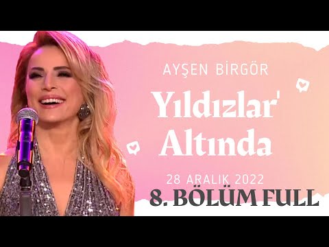 Ayşen Birgör | FULL 8. BÖLÜM 1080HD | Yıldızlar Altında 28 Aralık 2022 | #YıldızlarAltında