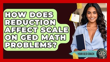 How Does Reduction Affect Scale On GED Math Problems? - Your GED Coach