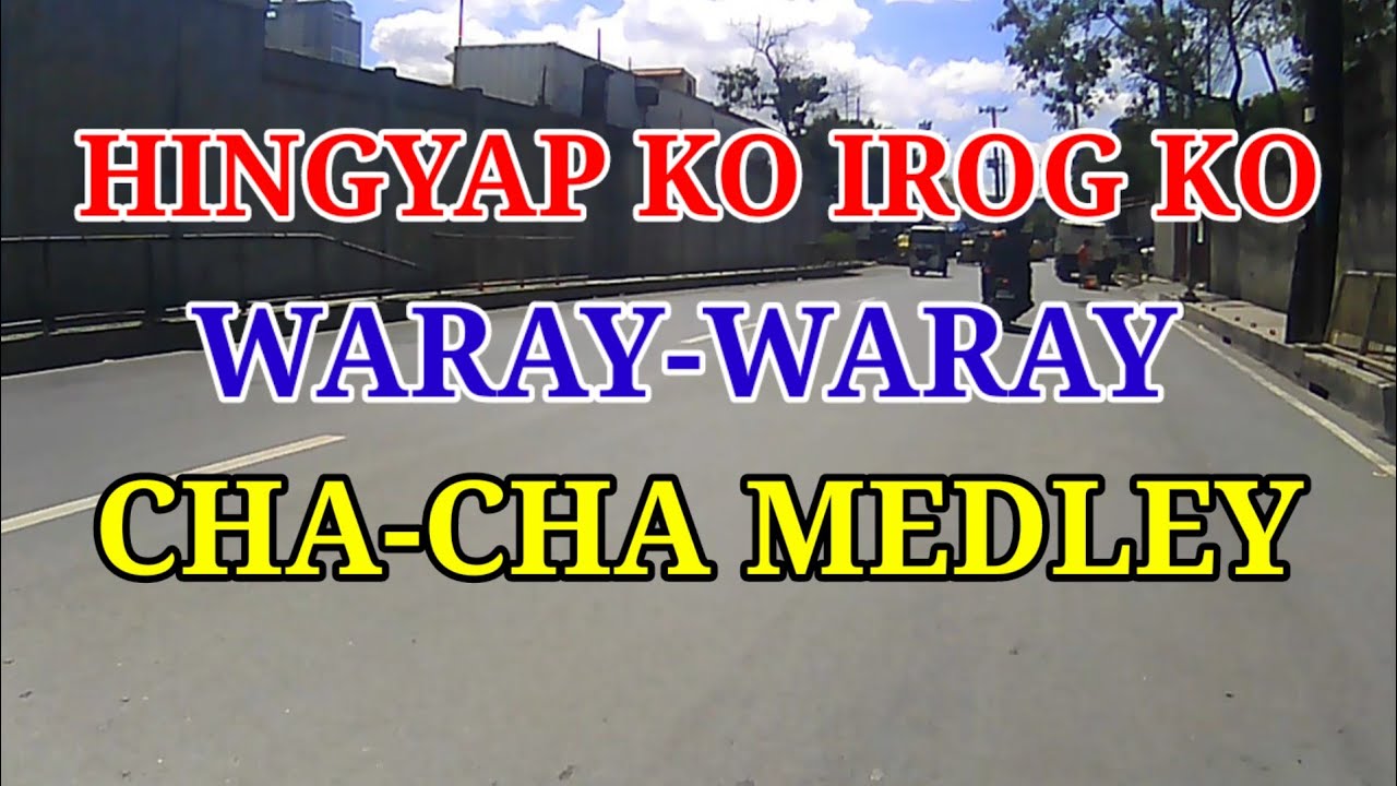 HINGYAP KO IROG KO | WARAY-WARAY CHACHA MEDLEY