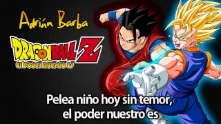 Video thumbnail of "( Dragon Ball Z Cancion ) Adrián Barba El Poder Nuestro Es Full (Latino)"