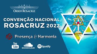 Convenção Nacional Rosacruz 2022 - Presença & Harmonia