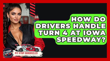 How Do Drivers Handle Turn 4 At Iowa Speedway? - Pit Stop Chronicles